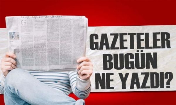Gazeteler bugün ne yazdı? (18 Nisan)