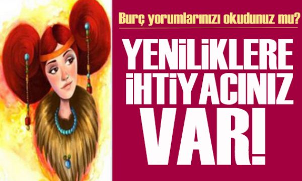 27 Ağustos 2025 burç yorumları! Sisteminizde yeniliklere ihtiyacınız var