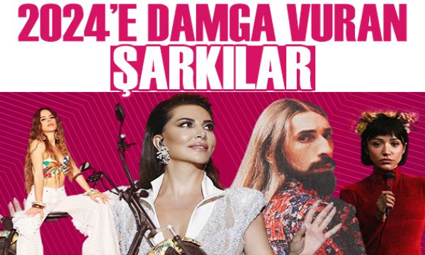 2024'e damga vuran şarkılar