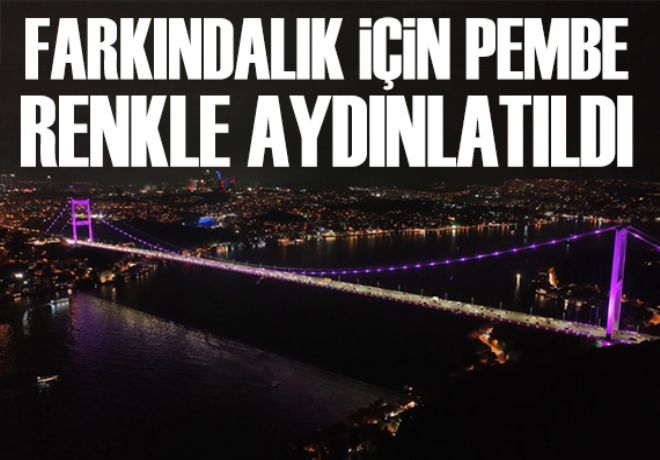 Köprüler farkındalık için pembe renkle aydınlatıldı